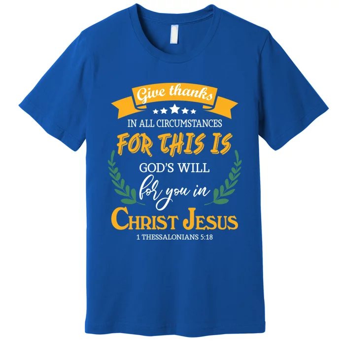 Give Thanks In All Circumstances For This Is God's Will Gift Premium T-Shirt