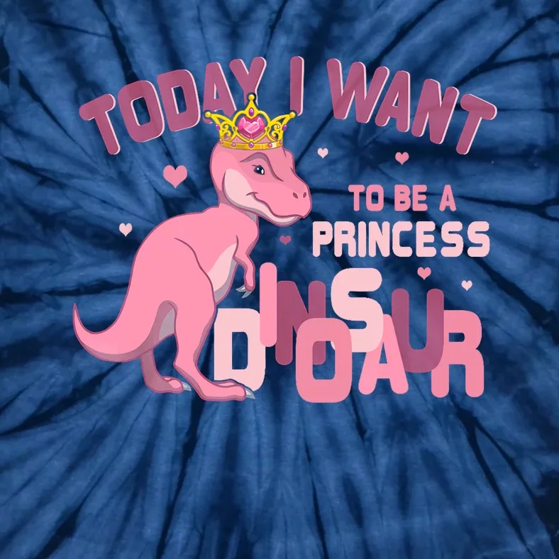 Girl Today I Want To Be A Princess A Pink Dinosaur TRex Tie-Dye T-Shirt