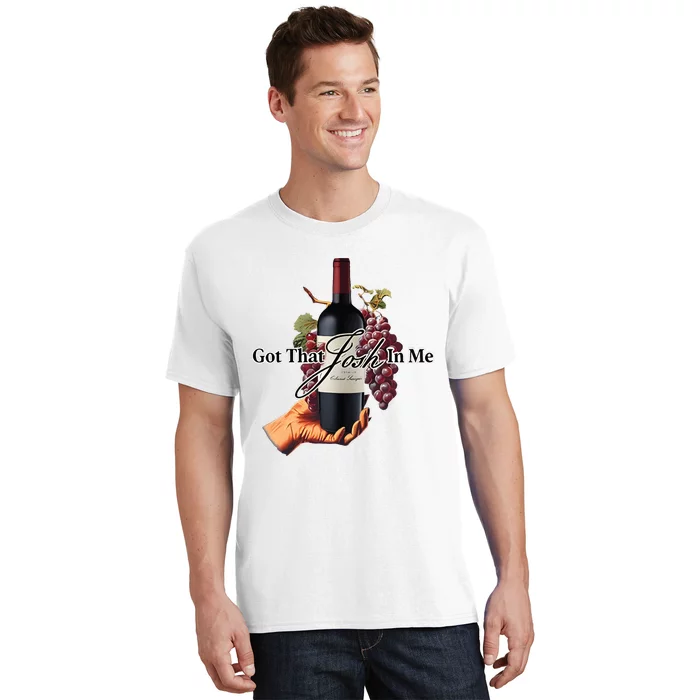 Got That Josh Wine In Me T-Shirt