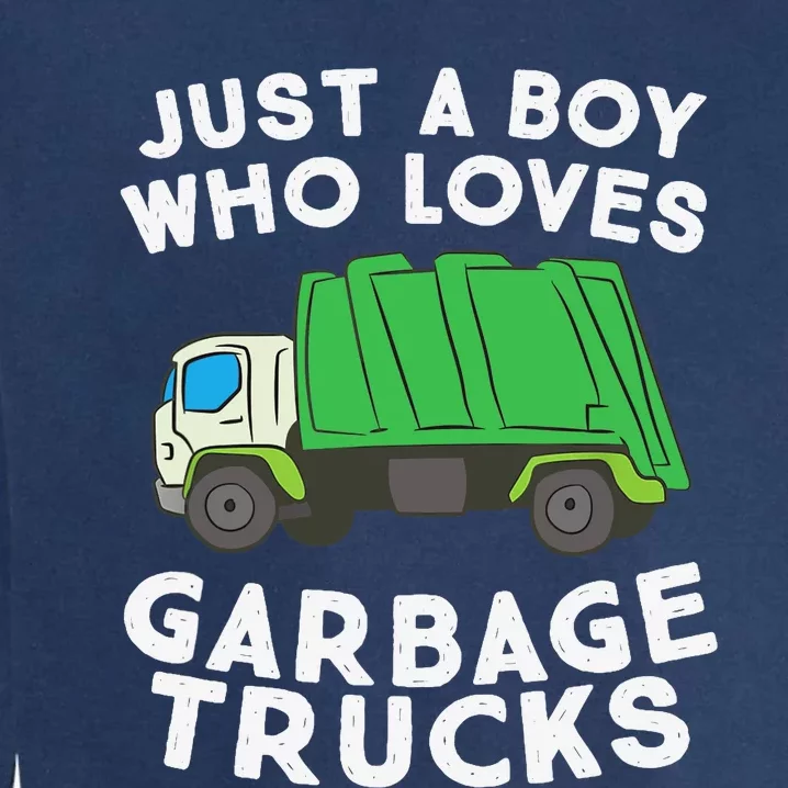 Garbage Truck Just A Boy Who Loves Garbage Trucks Garment-Dyed Sweatshirt