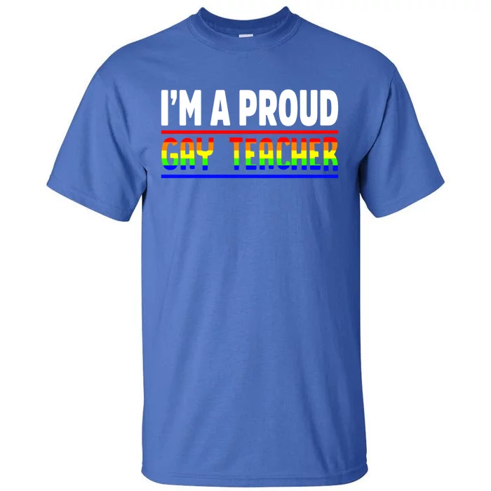 Gay Teacher Lgbt Pride Month Ally Proud Lgbtqia Gift Tall T-Shirt