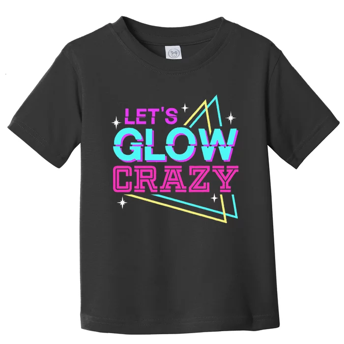 Group Team Lets A Glow Crazy Retro Colorful Quote Toddler T-Shirt