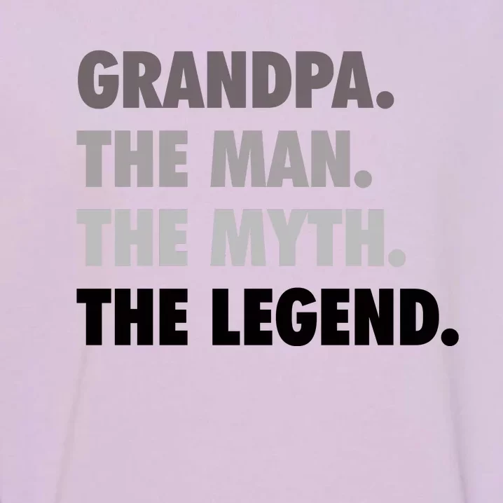 Grandpa The Man The Myth The Legend Gift FatherS Day Garment-Dyed Sweatshirt