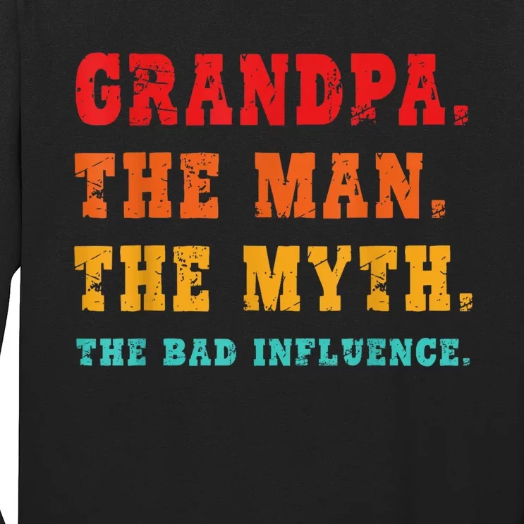 Grandpa The Man The Myth The Bad Influence Long Sleeve Shirt