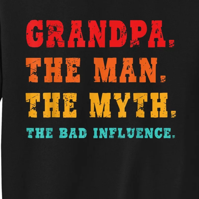 Grandpa The Man The Myth The Bad Influence Tall Sweatshirt