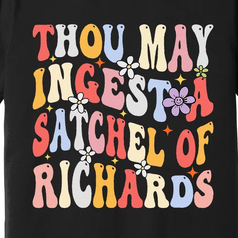 Groovy Thou May Ingest A Satchel Of Richards Premium T-Shirt