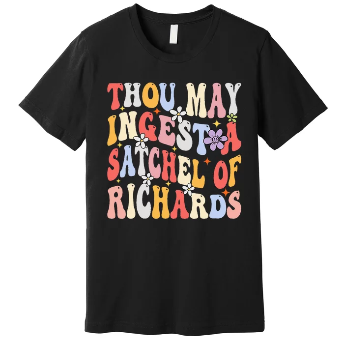 Groovy Thou May Ingest A Satchel Of Richards Premium T-Shirt