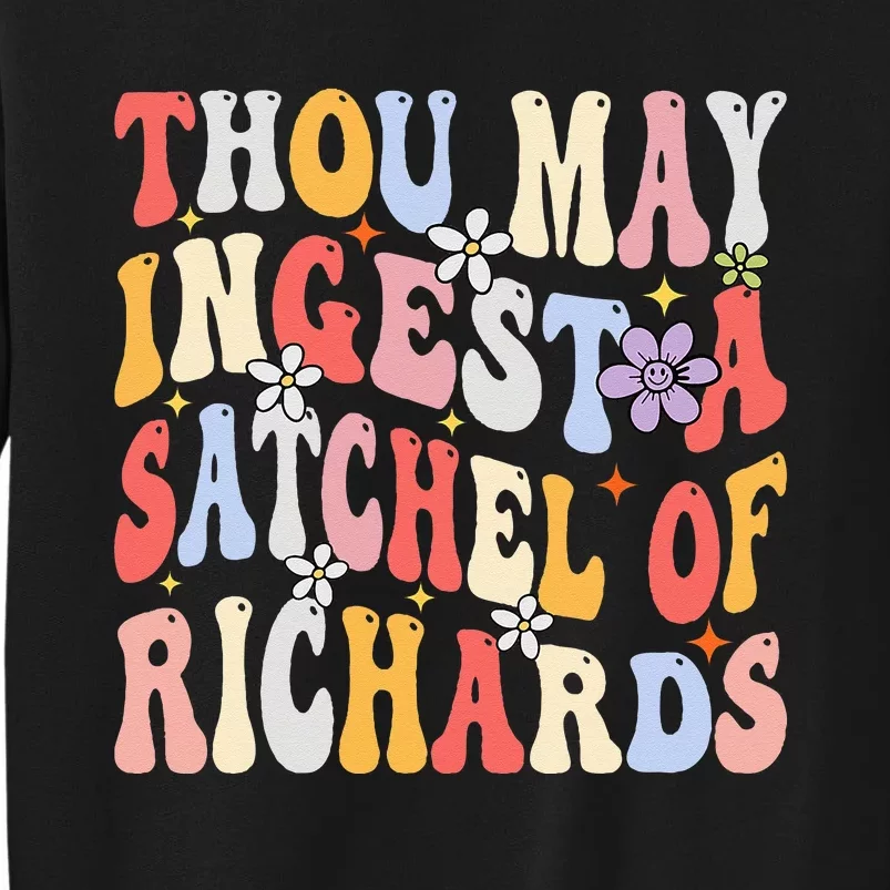 Groovy Thou May Ingest A Satchel Of Richards Tall Sweatshirt