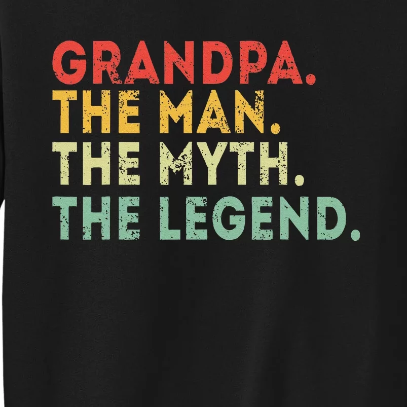 Grandpa The Man The Myth The Legend Fathers Day Gift Tall Sweatshirt