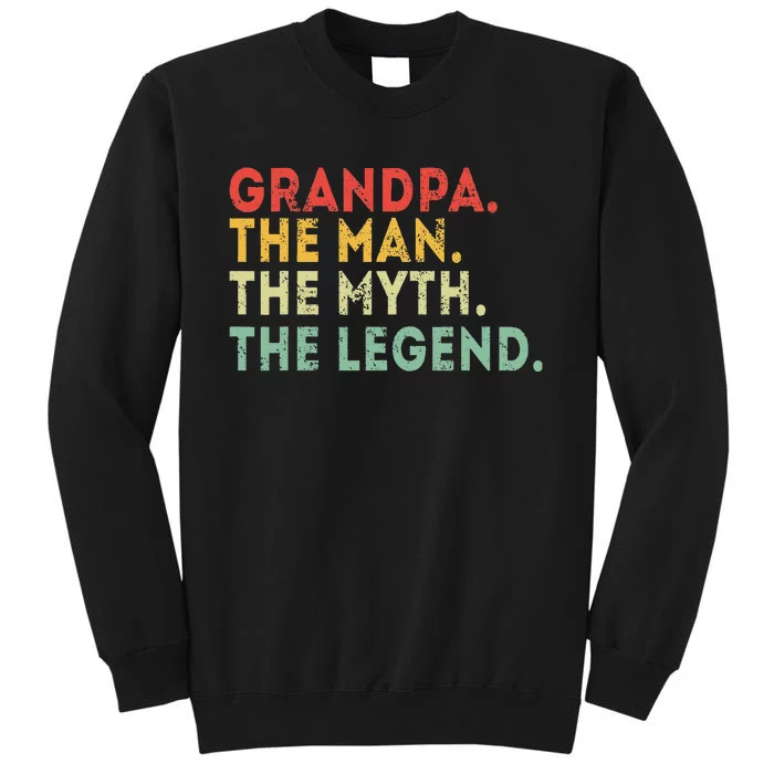 Grandpa The Man The Myth The Legend Fathers Day Gift Tall Sweatshirt