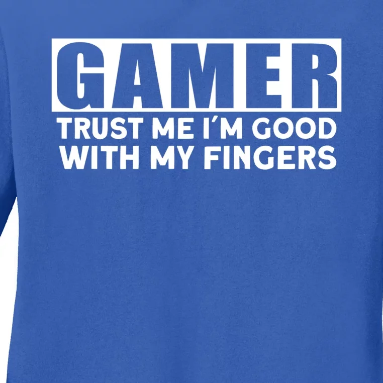 Gamer Trust Me I´m Good With My Fingers Gift Ladies Long Sleeve Shirt