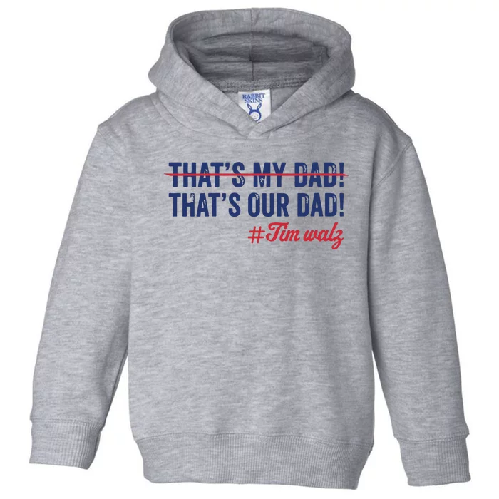 Gus Thats My Dad Tim Walz Waltz 2024 Thats Our Dad Toddler Hoodie