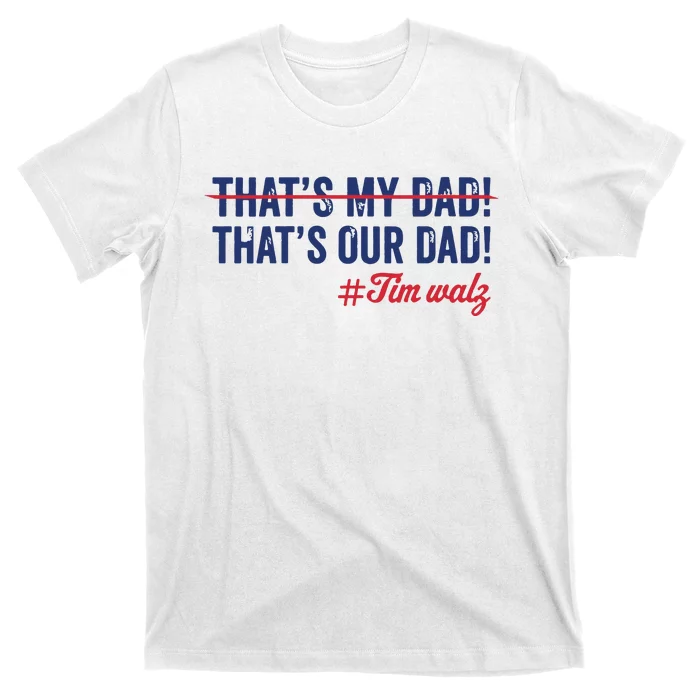 Gus Thats My Dad Tim Walz Waltz 2024 Thats Our Dad T-Shirt