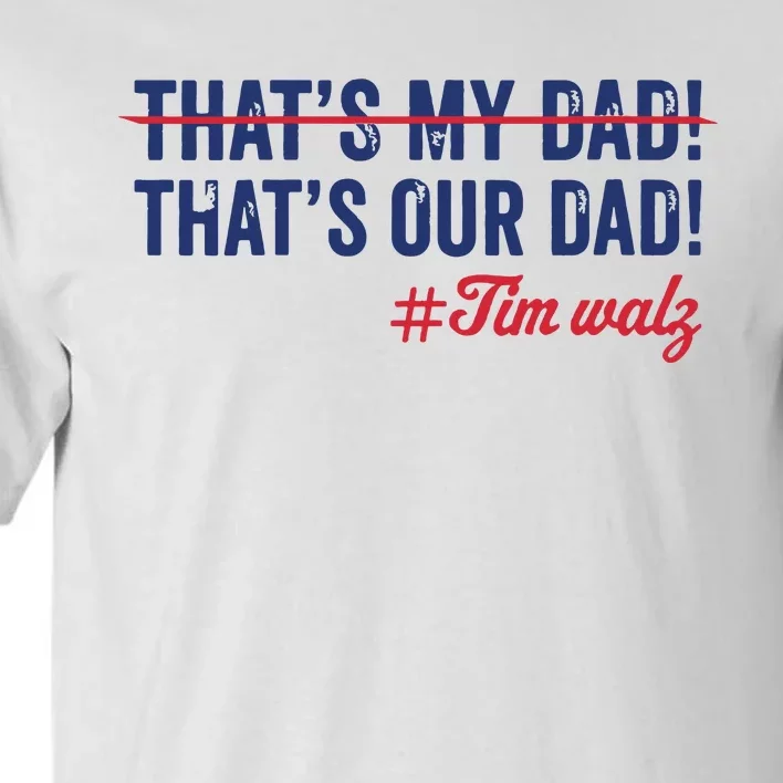 Gus Thats My Dad Tim Walz Waltz 2024 Thats Our Dad Tall T-Shirt