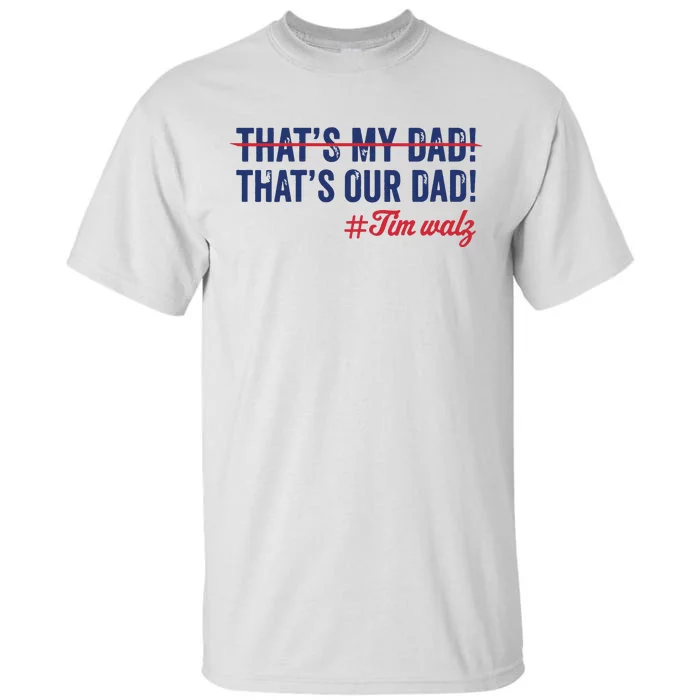 Gus Thats My Dad Tim Walz Waltz 2024 Thats Our Dad Tall T-Shirt