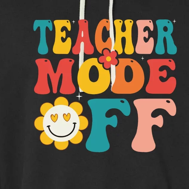 Groovy Teacher Mode Off Last Day Of School Summer Break Garment-Dyed Fleece Hoodie