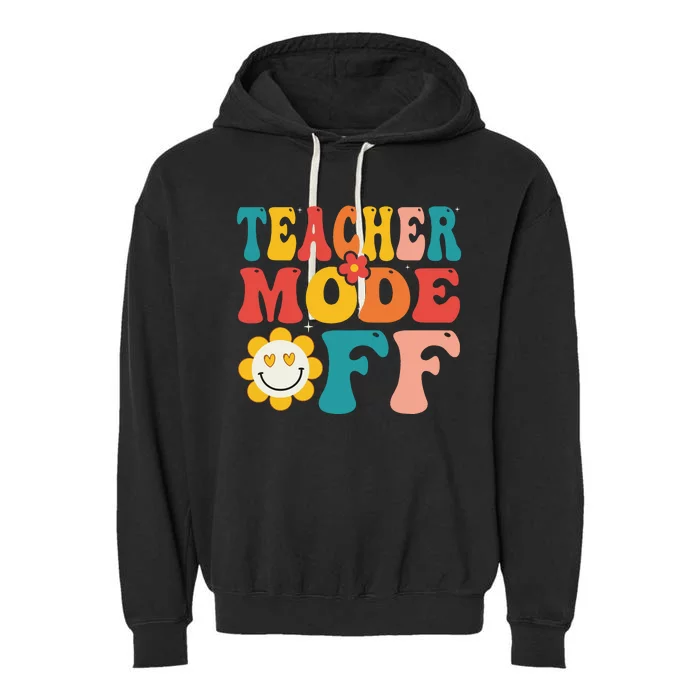 Groovy Teacher Mode Off Last Day Of School Summer Break Garment-Dyed Fleece Hoodie