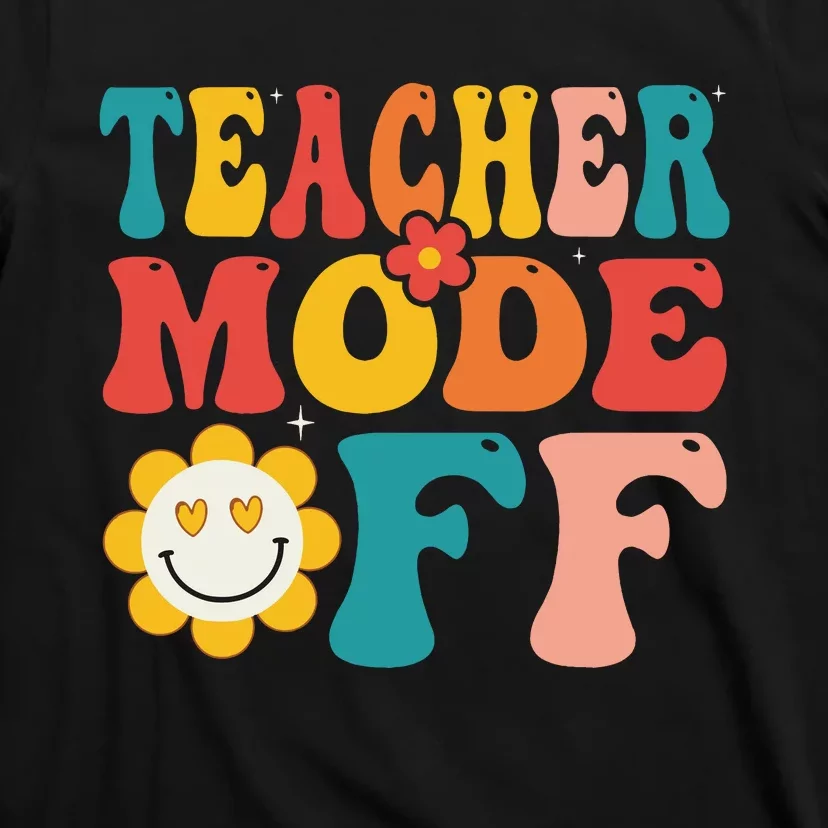 Groovy Teacher Mode Off Last Day Of School Summer Break T-Shirt