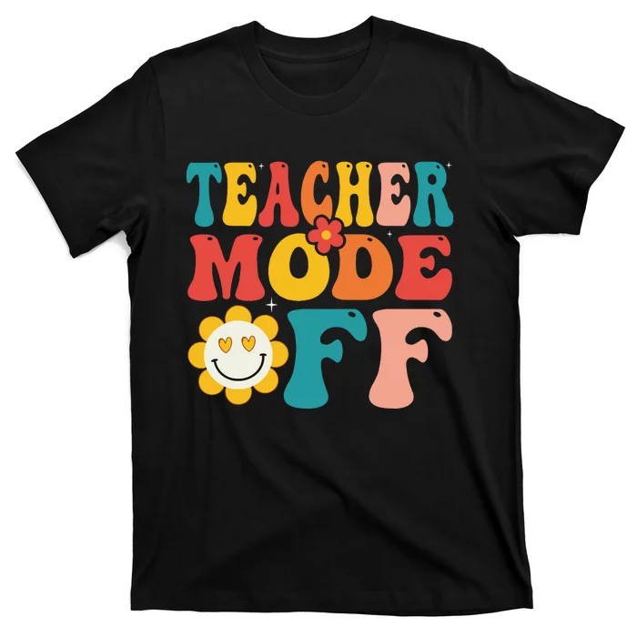 Groovy Teacher Mode Off Last Day Of School Summer Break T-Shirt