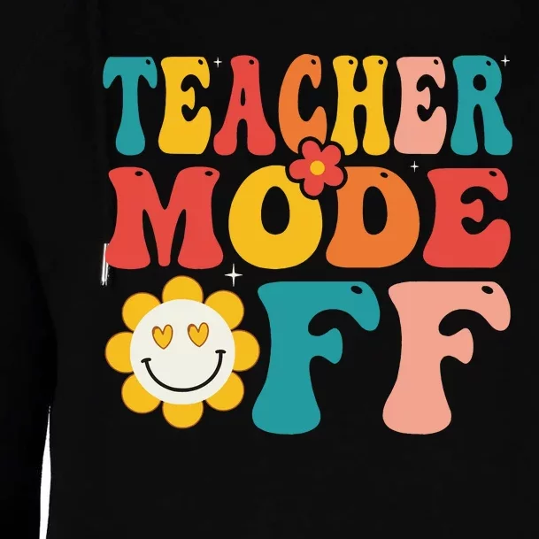 Groovy Teacher Mode Off Last Day Of School Summer Break Womens Funnel Neck Pullover Hood