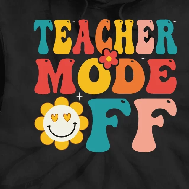 Groovy Teacher Mode Off Last Day Of School Summer Break Tie Dye Hoodie