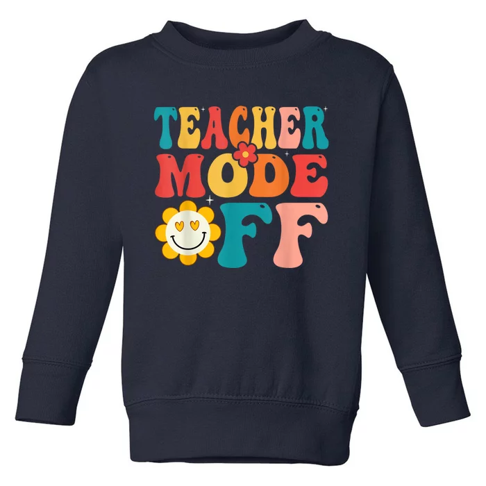 Groovy Teacher Mode Off Last Day Of School Summer Break Toddler Sweatshirt