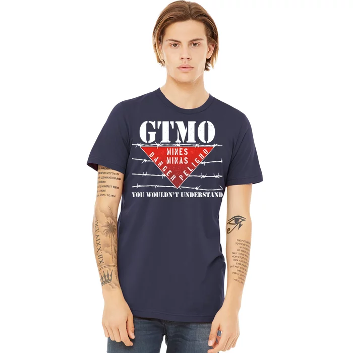 GTMO You Wouldn't Understand Premium T-Shirt