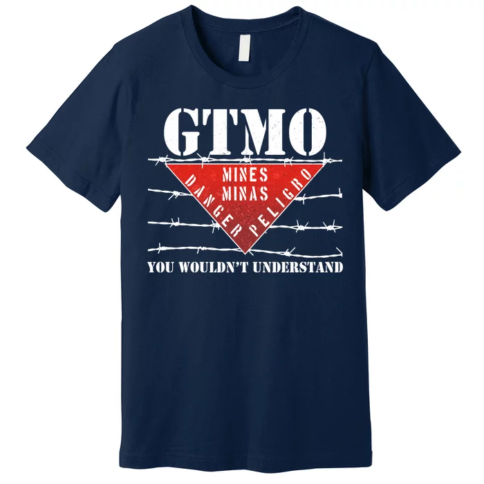 GTMO You Wouldn't Understand Premium T-Shirt