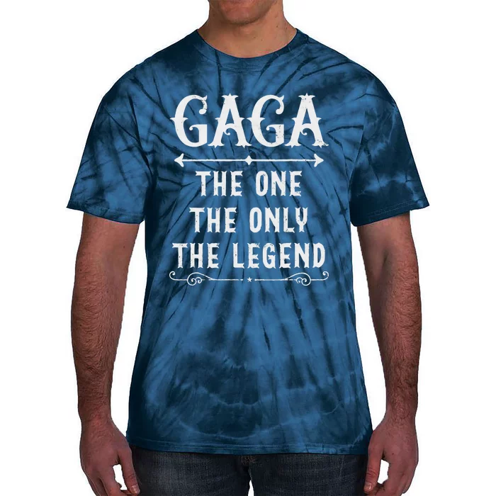 Gaga The One The Only The Legend Fathers Day Gift For Gaga Tie-Dye T-Shirt