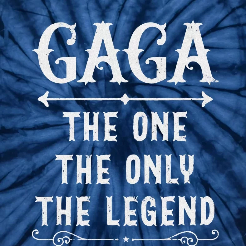 Gaga The One The Only The Legend Fathers Day Gift For Gaga Tie-Dye T-Shirt