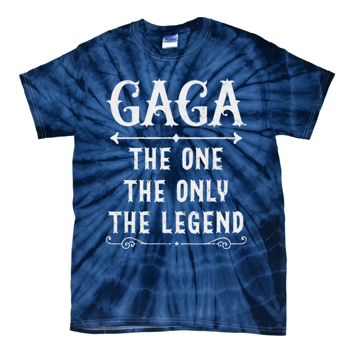 Gaga The One The Only The Legend Fathers Day Gift For Gaga Tie-Dye T-Shirt