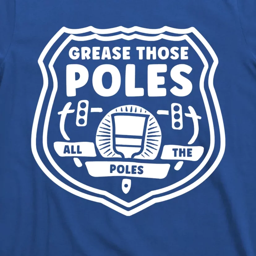 Grease Those Poles, All The Poles T-Shirt