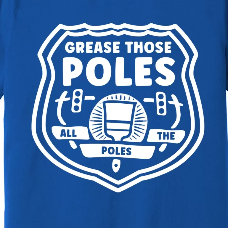 Grease Those Poles, All The Poles Premium T-Shirt