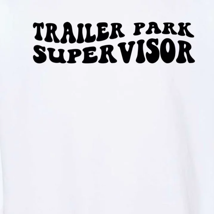 Groovy Trailer Park Supervisor Funny Joke Quote Garment-Dyed Sweatshirt