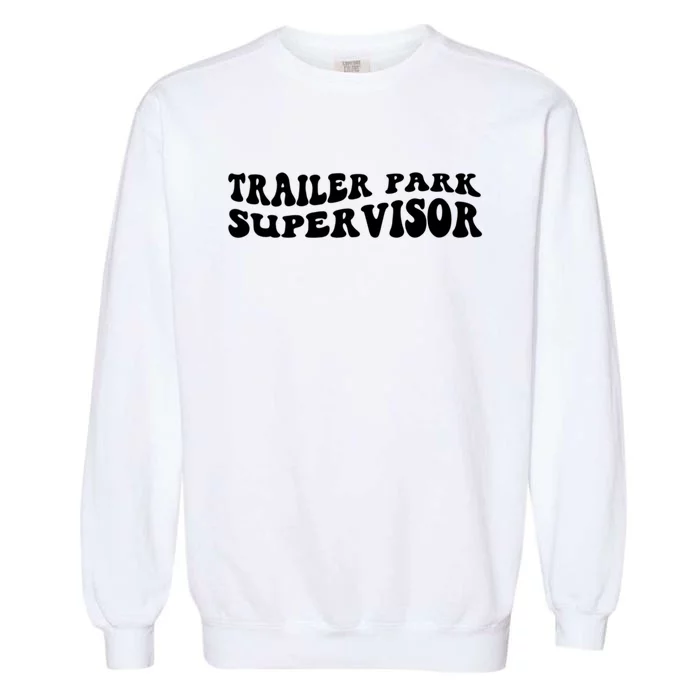 Groovy Trailer Park Supervisor Funny Joke Quote Garment-Dyed Sweatshirt