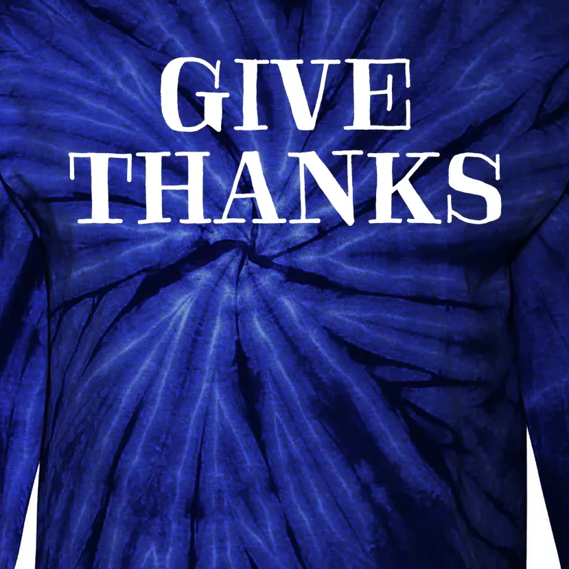 Give Thanks Positive Quote Thanksgiving Tie-Dye Long Sleeve Shirt