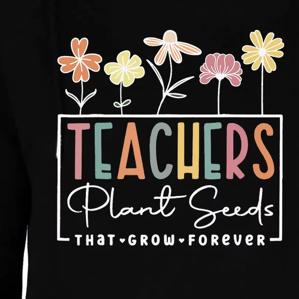 Groovy Teachers Plant Seeds That Grow Forever Womens Funnel Neck Pullover Hood