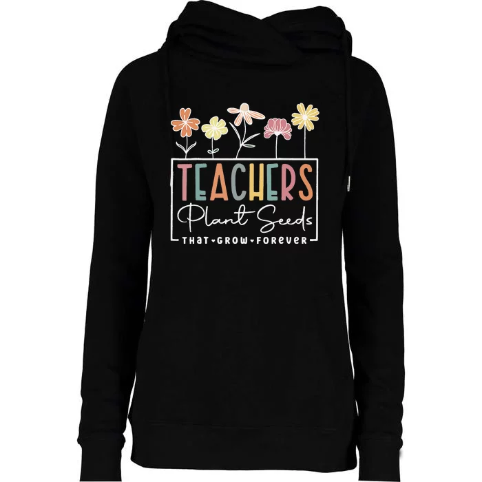 Groovy Teachers Plant Seeds That Grow Forever Womens Funnel Neck Pullover Hood