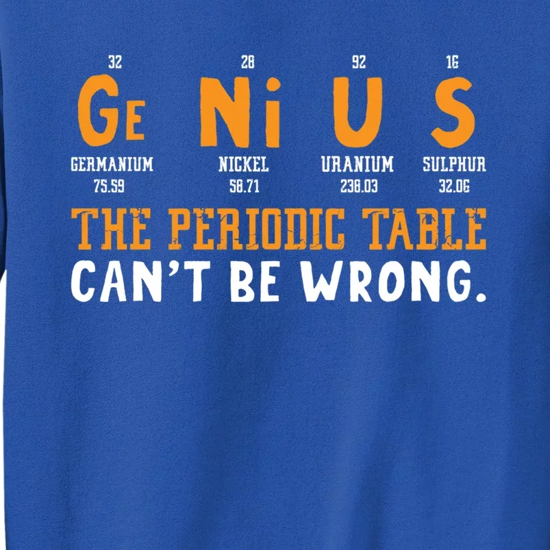 Genius The Periodic Table Can't Be Wrong Laboratory Gift Sweatshirt