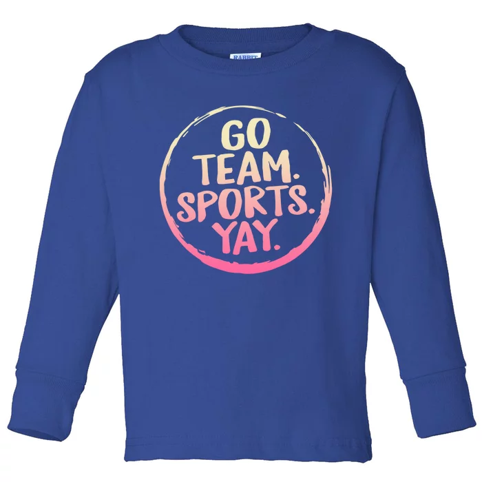 Go Team Sports Yay Baseball Hockey Volleyball Football Coach Great Gift Toddler Long Sleeve Shirt