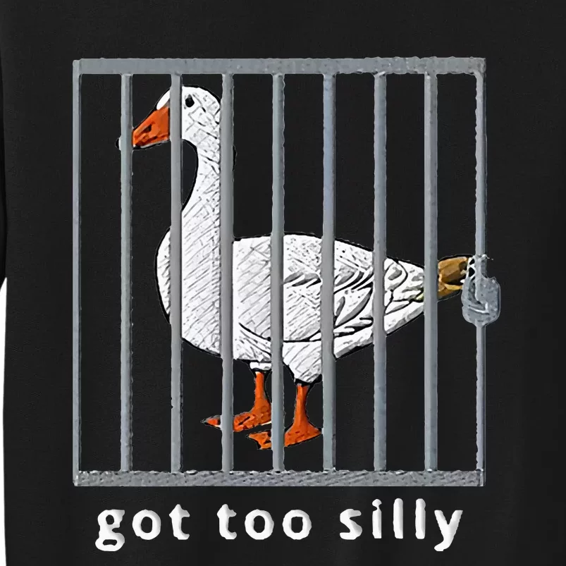 Got Too Silly Goose Tall Sweatshirt