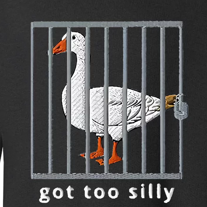 Got Too Silly Goose Toddler Sweatshirt