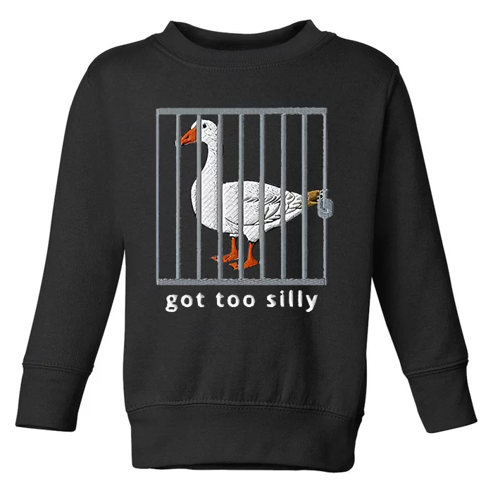 Got Too Silly Goose Toddler Sweatshirt