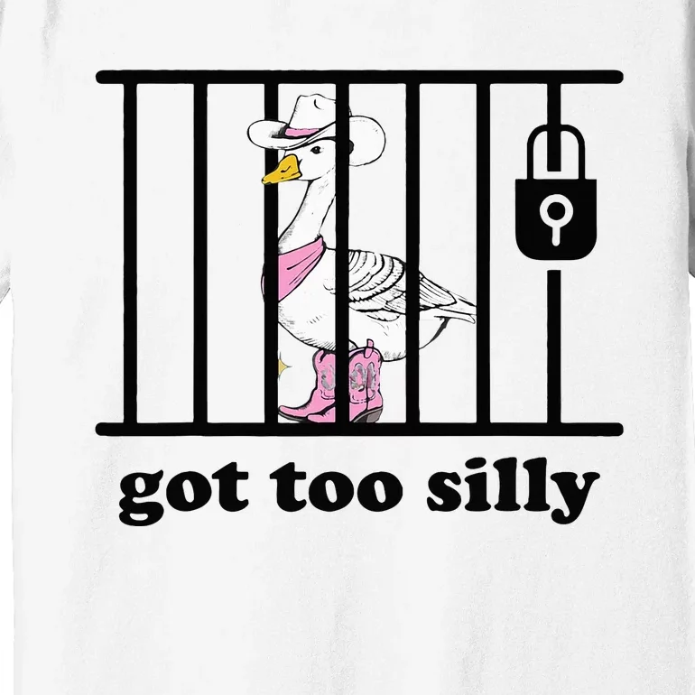 Got Too Silly Funny Silly Goose Lover Mugshot Premium T-Shirt