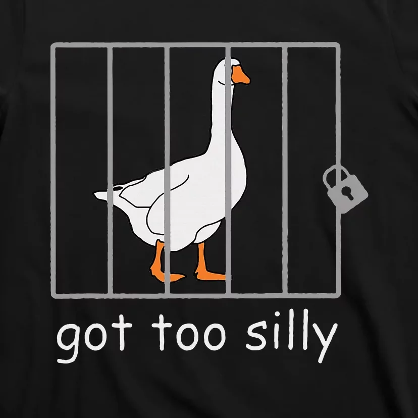 Got Too Silly  Silly Goose T-Shirt