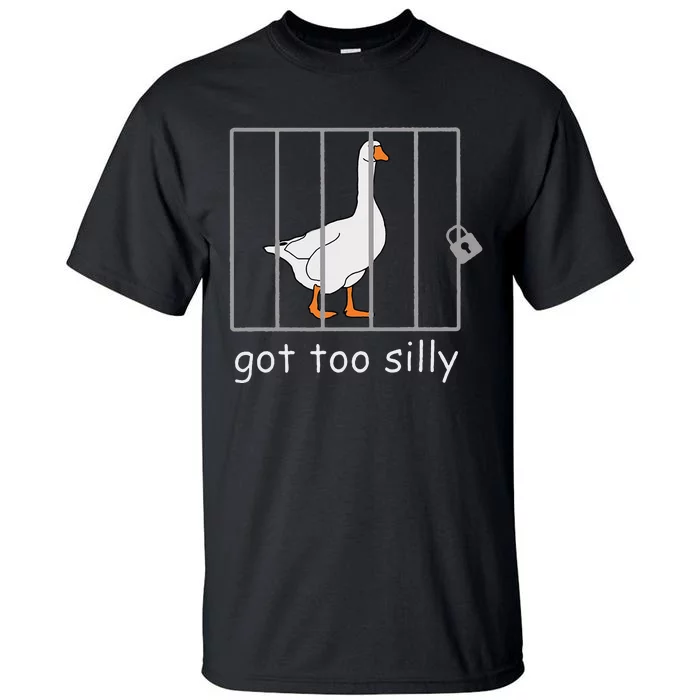 Got Too Silly  Silly Goose Tall T-Shirt