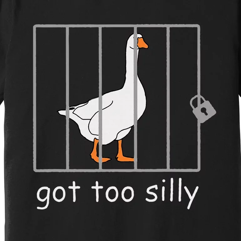 Got Too Silly  Silly Goose Premium T-Shirt