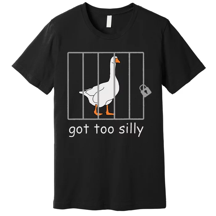 Got Too Silly  Silly Goose Premium T-Shirt