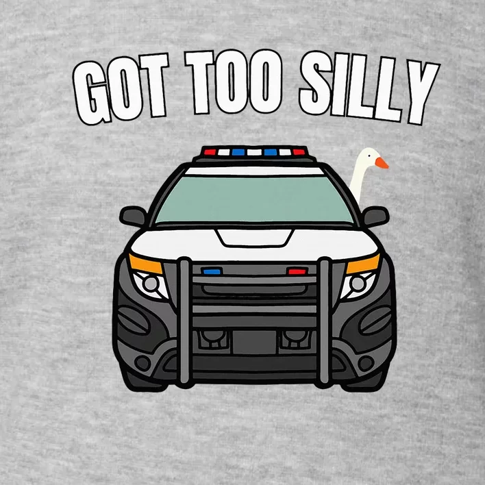 Got Too Silly Goose Police Funny Birthday Gifts Goose Lover Toddler Sweatshirt