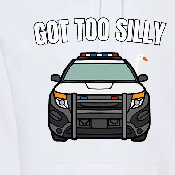 Got Too Silly Goose Police Funny Birthday Gifts Goose Lover Premium Hoodie